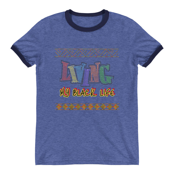 Living My Black Life Ringer T-Shirt